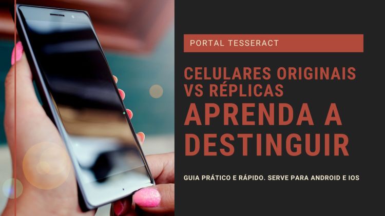 Celular original vs Réplicas: aprenda a ver a&nbsp;diferença.